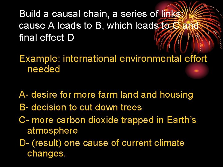 Build a causal chain, a series of links: cause A leads to B, which