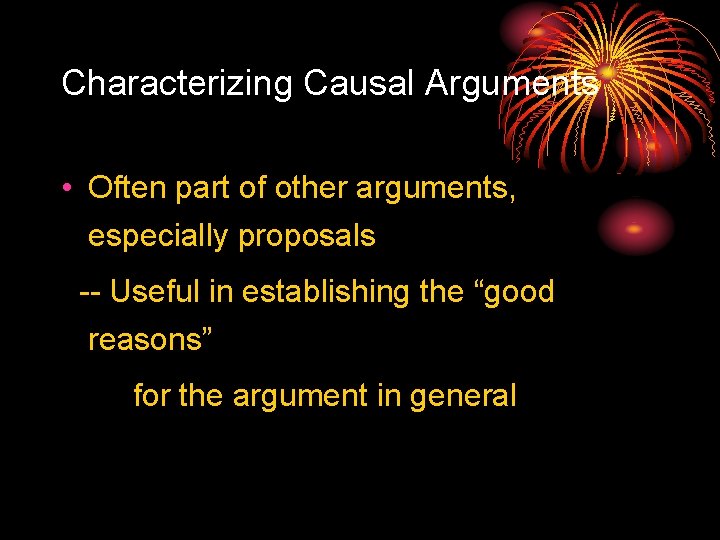 Characterizing Causal Arguments • Often part of other arguments, especially proposals -- Useful in