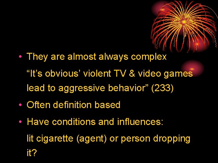 • They are almost always complex “It’s obvious’ violent TV & video games