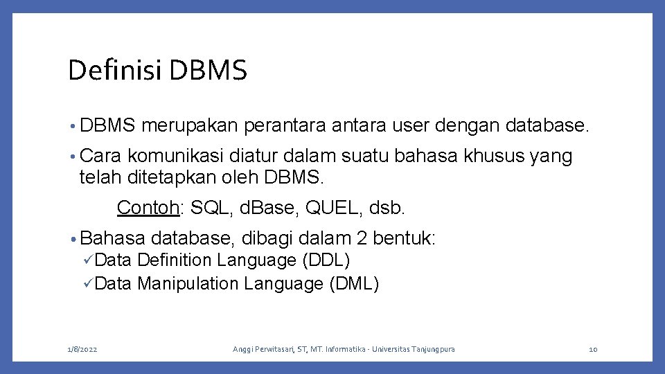 Definisi DBMS • DBMS merupakan perantara user dengan database. • Cara komunikasi diatur dalam