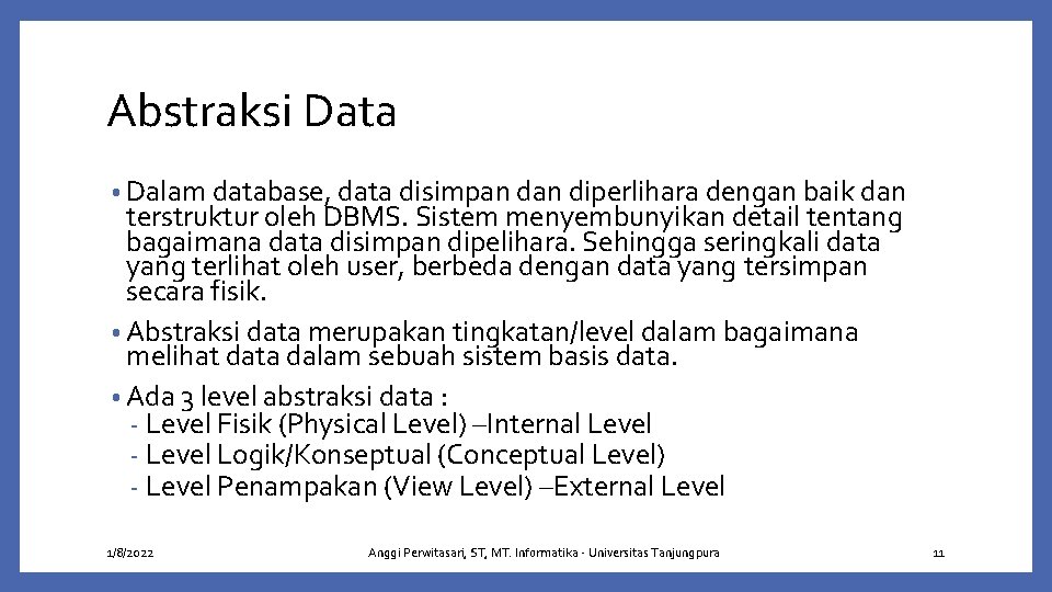 Abstraksi Data • Dalam database, data disimpan diperlihara dengan baik dan terstruktur oleh DBMS.