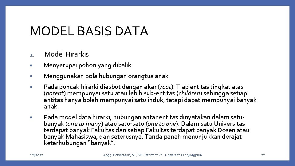 MODEL BASIS DATA 1. Model Hirarkis • Menyerupai pohon yang dibalik • Menggunakan pola