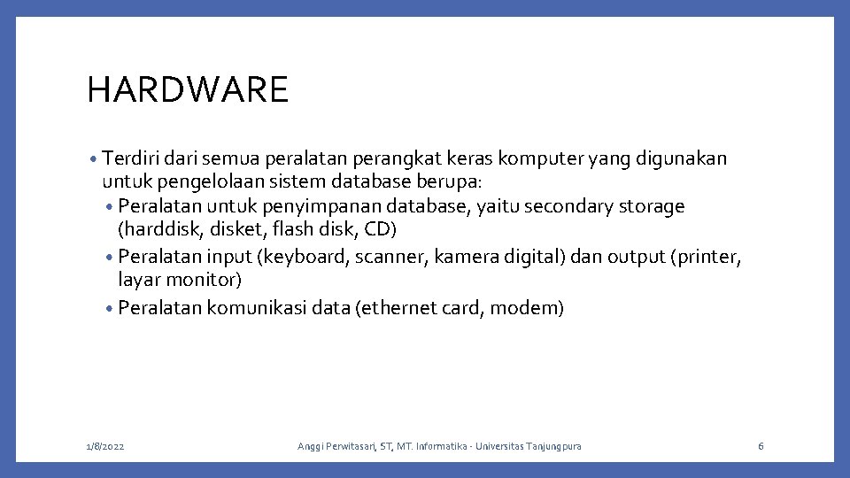 HARDWARE • Terdiri dari semua peralatan perangkat keras komputer yang digunakan untuk pengelolaan sistem