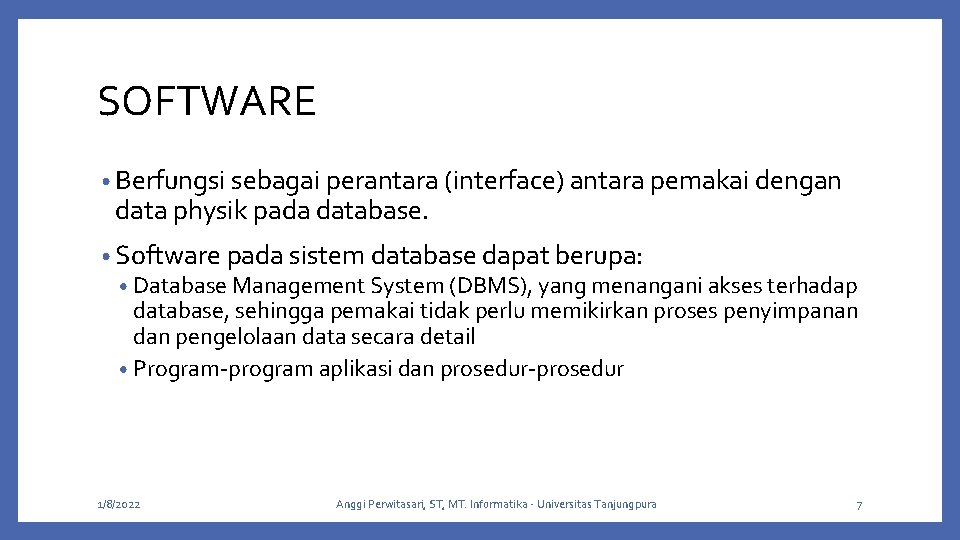 SOFTWARE • Berfungsi sebagai perantara (interface) antara pemakai dengan data physik pada database. •