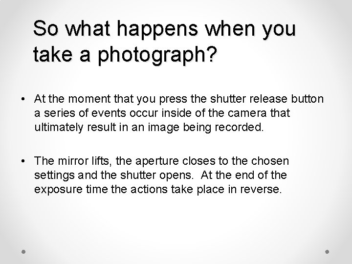 So what happens when you take a photograph? • At the moment that you