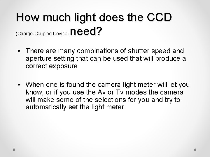 How much light does the CCD need? (Charge-Coupled Device) • There are many combinations