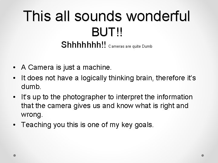 This all sounds wonderful BUT!! Shhhhhhh!! Cameras are quite Dumb • A Camera is