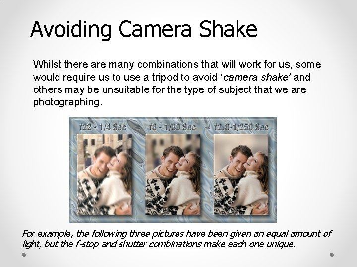 Avoiding Camera Shake Whilst there are many combinations that will work for us, some