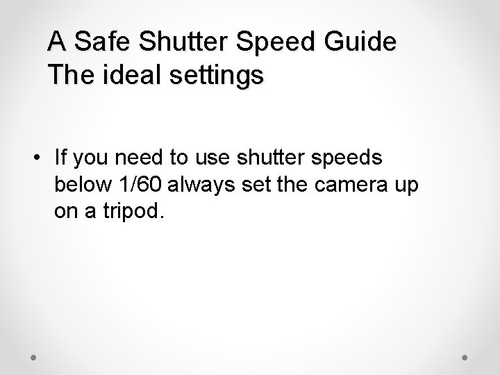 A Safe Shutter Speed Guide The ideal settings • If you need to use