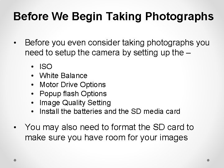 Before We Begin Taking Photographs • Before you even consider taking photographs you need