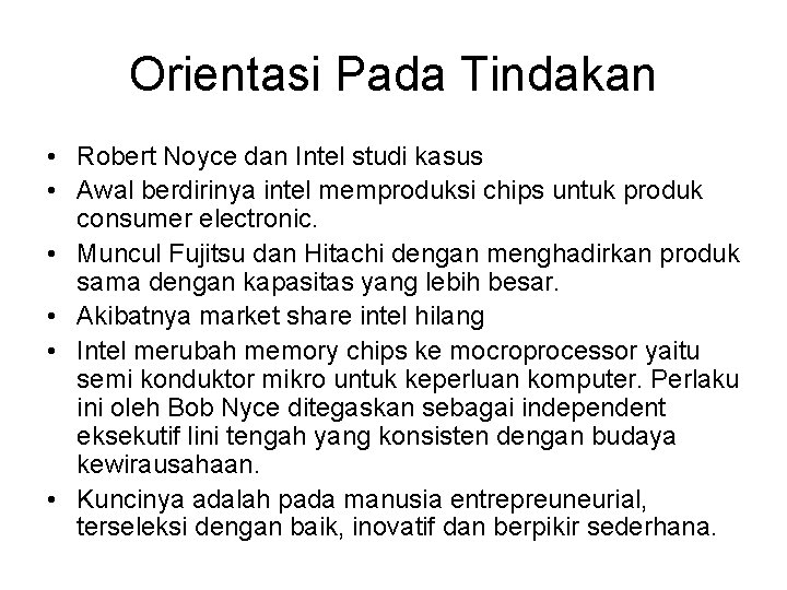 Orientasi Pada Tindakan • Robert Noyce dan Intel studi kasus • Awal berdirinya intel