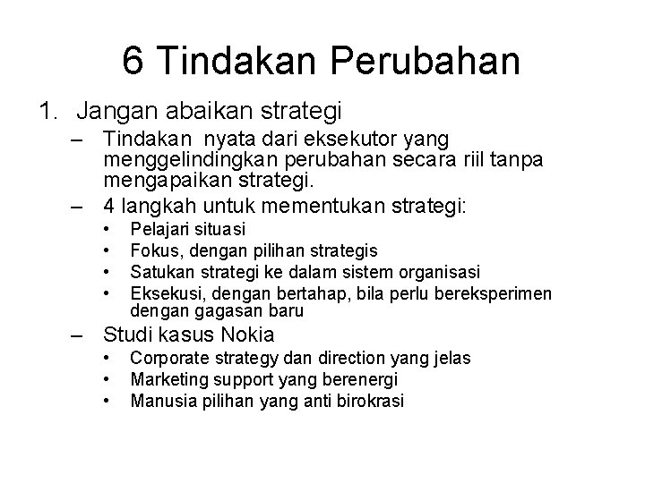 6 Tindakan Perubahan 1. Jangan abaikan strategi – Tindakan nyata dari eksekutor yang menggelindingkan