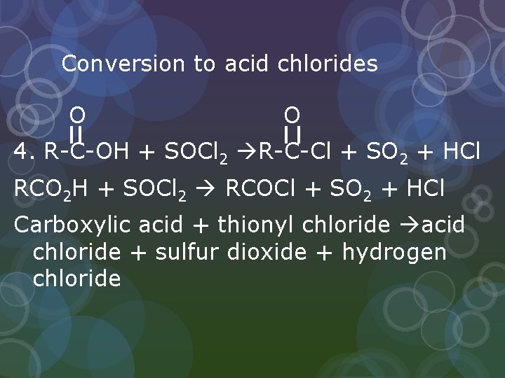 Conversion to acid chlorides O O 4. R-C-OH + SOCl 2 R-C-Cl + SO