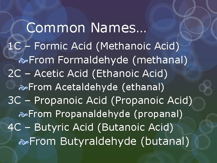 Common Names… 1 C – Formic Acid (Methanoic Acid) From Formaldehyde (methanal) 2 C