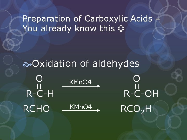 Preparation of Carboxylic Acids – You already know this Oxidation of aldehydes O KMn.