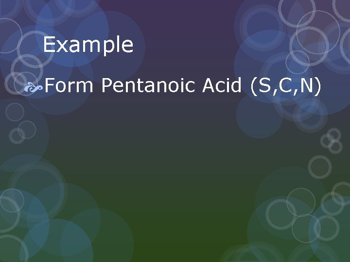 Example Form Pentanoic Acid (S, C, N) 