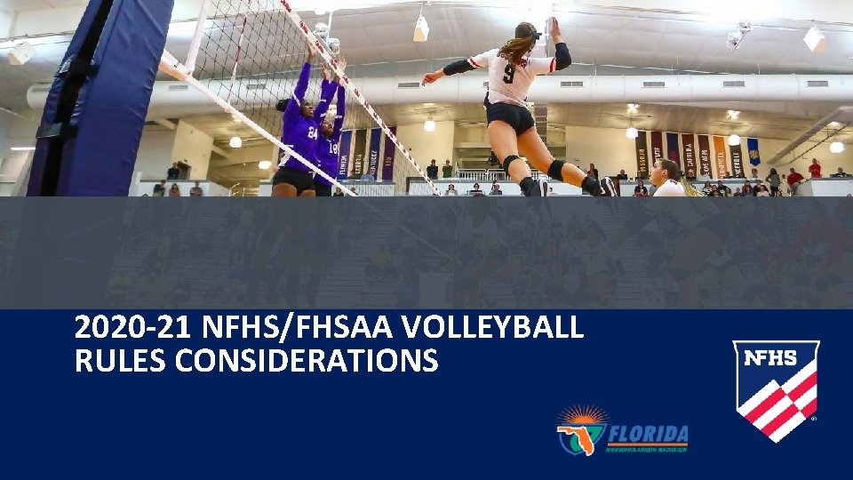 2020 -21 NFHS/FHSAA VOLLEYBALL RULES CONSIDERATIONS 