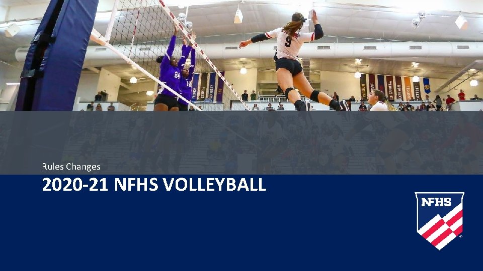 Rules Changes 2020 -21 NFHS VOLLEYBALL 