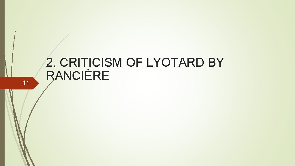 11 2. CRITICISM OF LYOTARD BY RANCIÈRE 11 2. CRITICISM OF LYOTARD BY RANCIÈRE