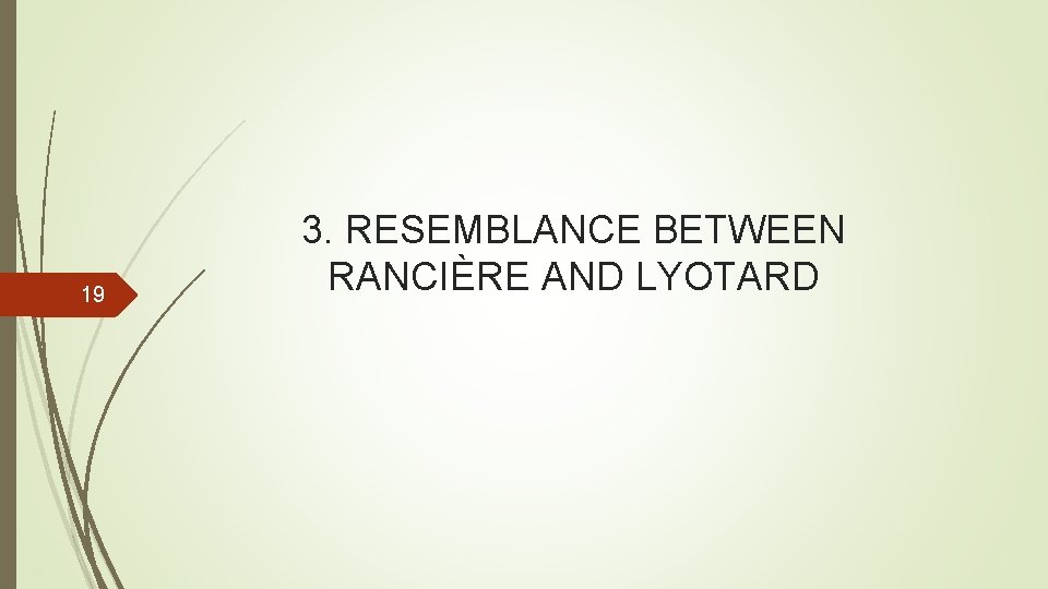 19 3. RESEMBLANCE BETWEEN RANCIÈRE AND LYOTARD 19 3. RESEMBLANCE BETWEEN RANCIÈRE AND LYOTARD