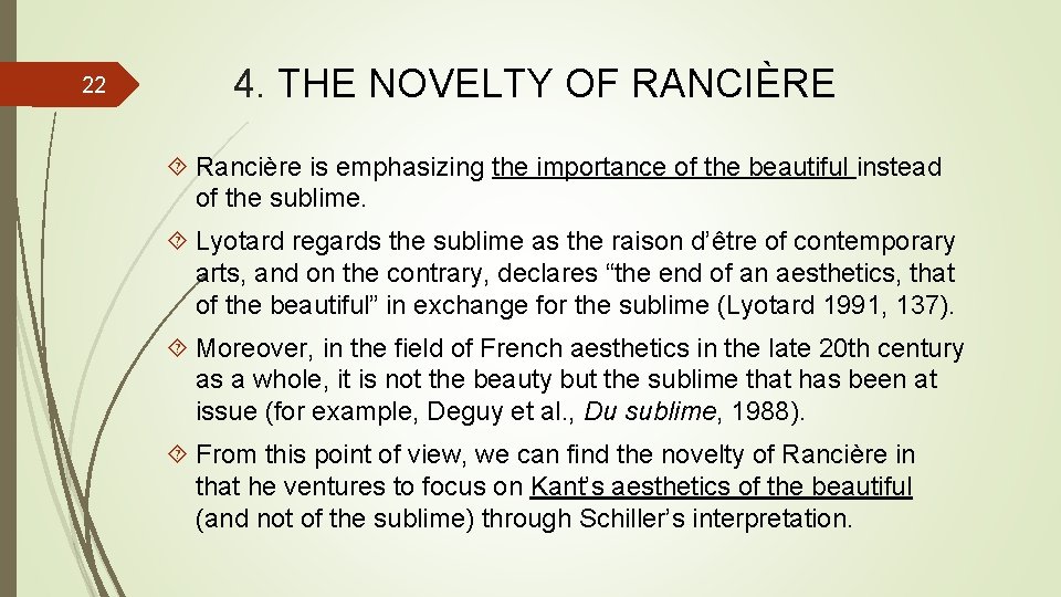 22 4. THE NOVELTY OF RANCIÈRE Rancière is emphasizing the importance of the beautiful 22 4. THE NOVELTY OF RANCIÈRE Rancière is emphasizing the importance of the beautiful