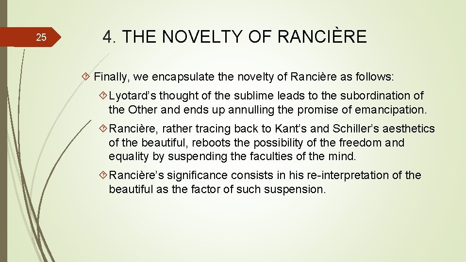 25 4. THE NOVELTY OF RANCIÈRE Finally, we encapsulate the novelty of Rancière as 25 4. THE NOVELTY OF RANCIÈRE Finally, we encapsulate the novelty of Rancière as