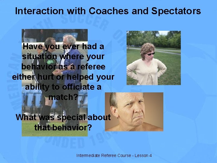 Interaction with Coaches and Spectators Have you ever had a situation where your behavior