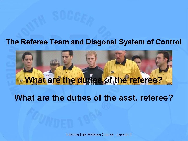 The Referee Team and Diagonal System of Control What are the duties of the