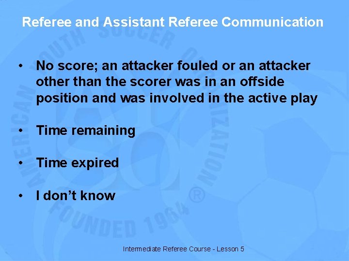 Referee and Assistant Referee Communication • No score; an attacker fouled or an attacker