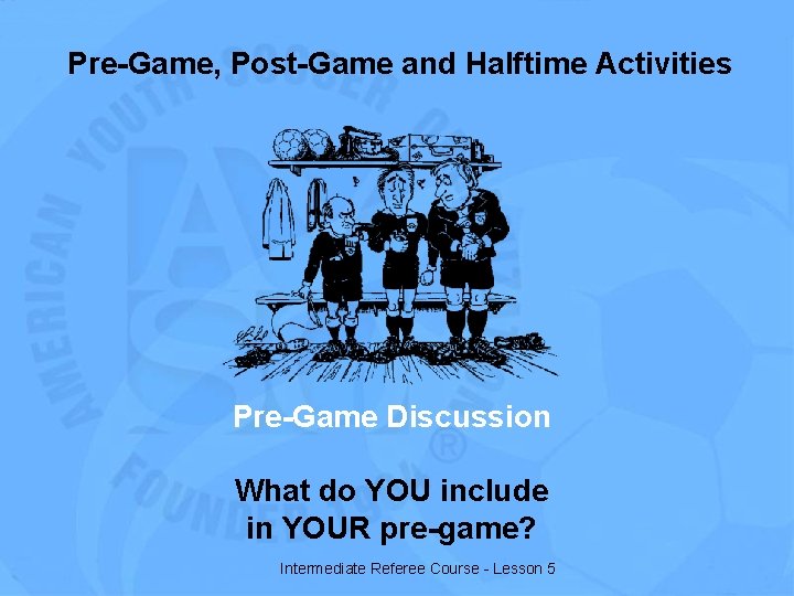 Pre-Game, Post-Game and Halftime Activities Pre-Game Discussion What do YOU include in YOUR pre-game?