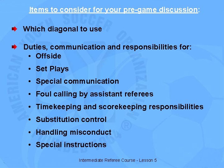 Items to consider for your pre-game discussion: Which diagonal to use Duties, communication and