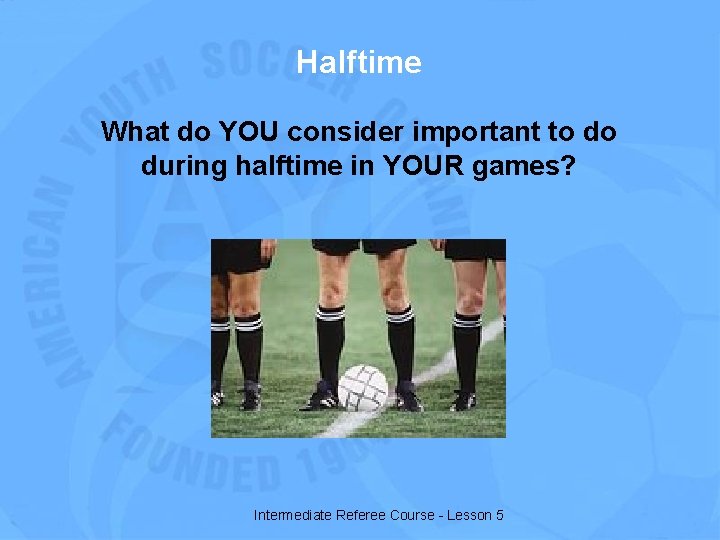 Halftime What do YOU consider important to do during halftime in YOUR games? Intermediate