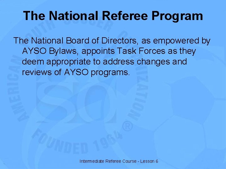 The National Referee Program The National Board of Directors, as empowered by AYSO Bylaws,