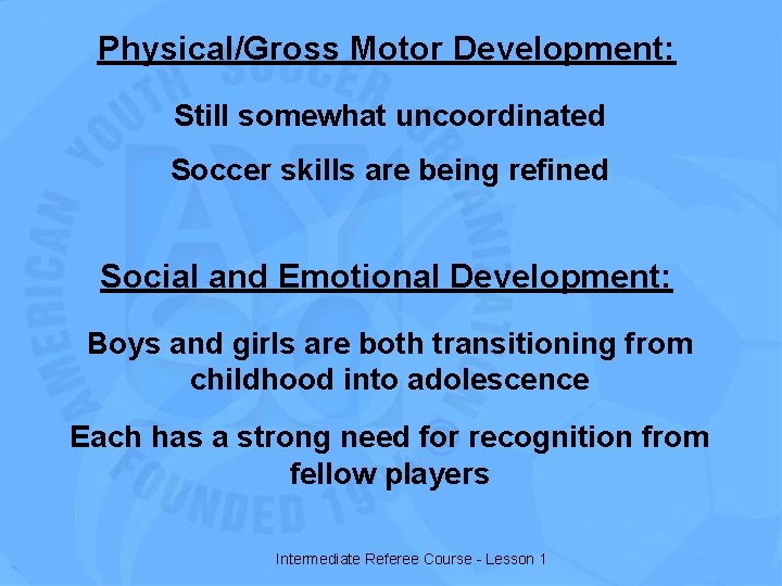Physical/Gross Motor Development: Still somewhat uncoordinated Soccer skills are being refined Social and Emotional