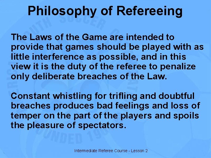 Philosophy of Refereeing The Laws of the Game are intended to provide that games