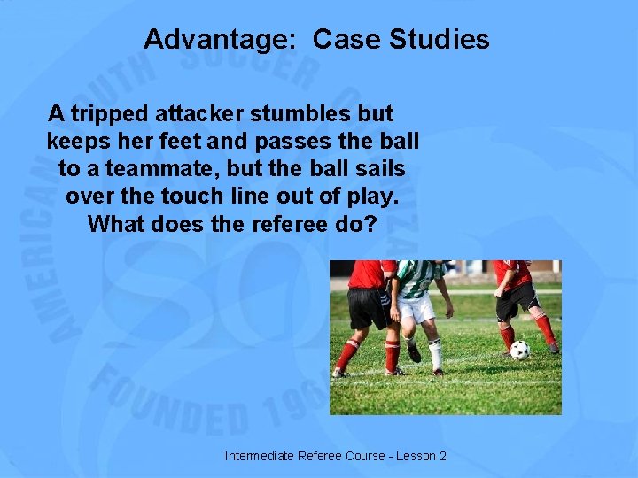 Advantage: Case Studies A tripped attacker stumbles but keeps her feet and passes the