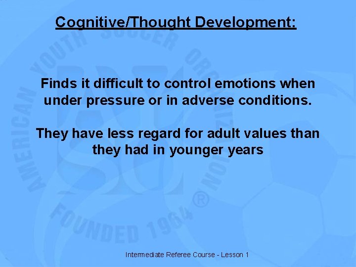 Cognitive/Thought Development: Finds it difficult to control emotions when under pressure or in adverse