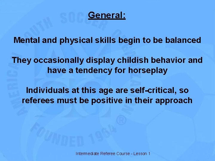 General: Mental and physical skills begin to be balanced They occasionally display childish behavior