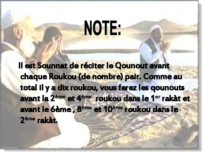 Il est Sounnat de réciter le Qounout avant chaque Roukou (de nombre) pair. Comme