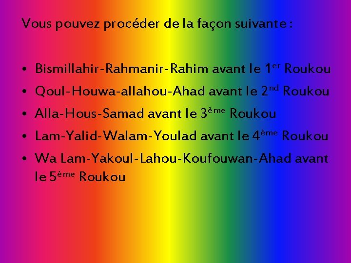 Vous pouvez procéder de la façon suivante : • • • Bismillahir-Rahmanir-Rahim avant le