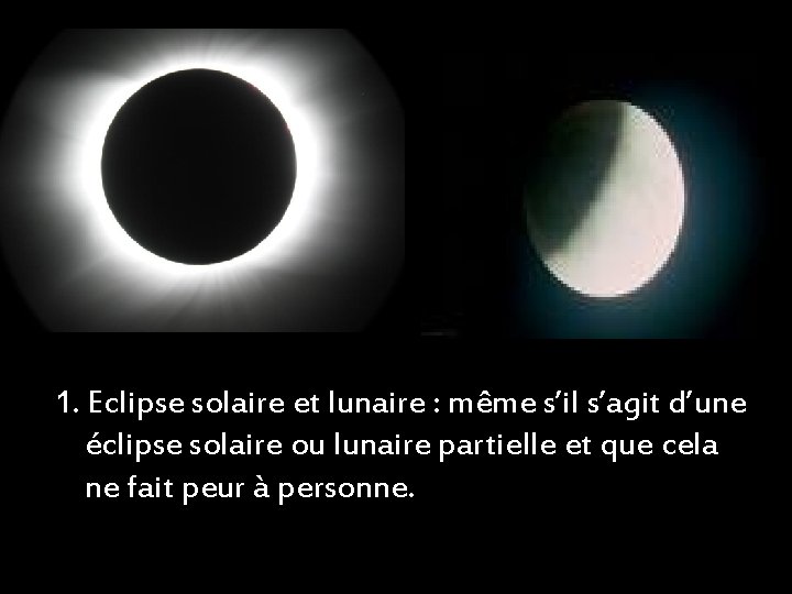 1. Eclipse solaire et lunaire : même s’il s’agit d’une éclipse solaire ou lunaire