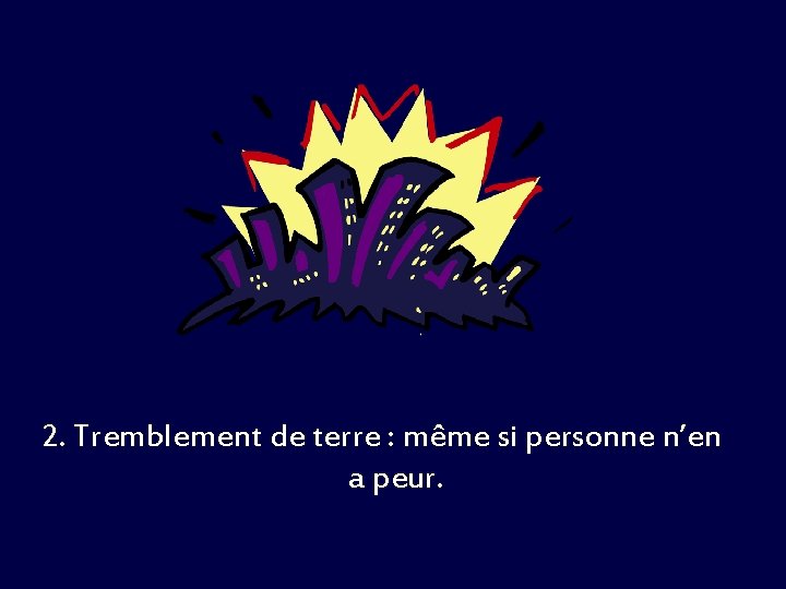 2. Tremblement de terre : même si personne n’en a peur. 