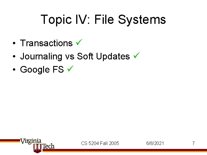 Topic IV: File Systems • Transactions • Journaling vs Soft Updates • Google FS
