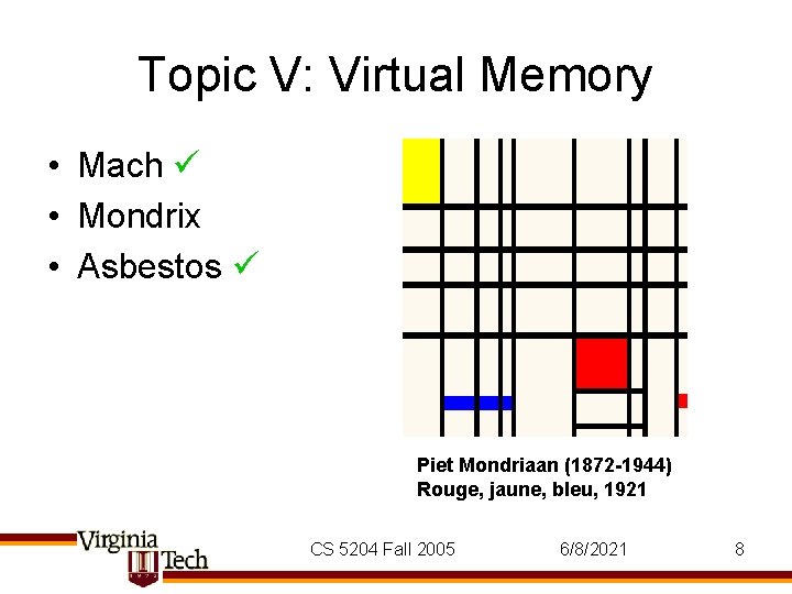 Topic V: Virtual Memory • Mach • Mondrix • Asbestos Piet Mondriaan (1872 -1944)