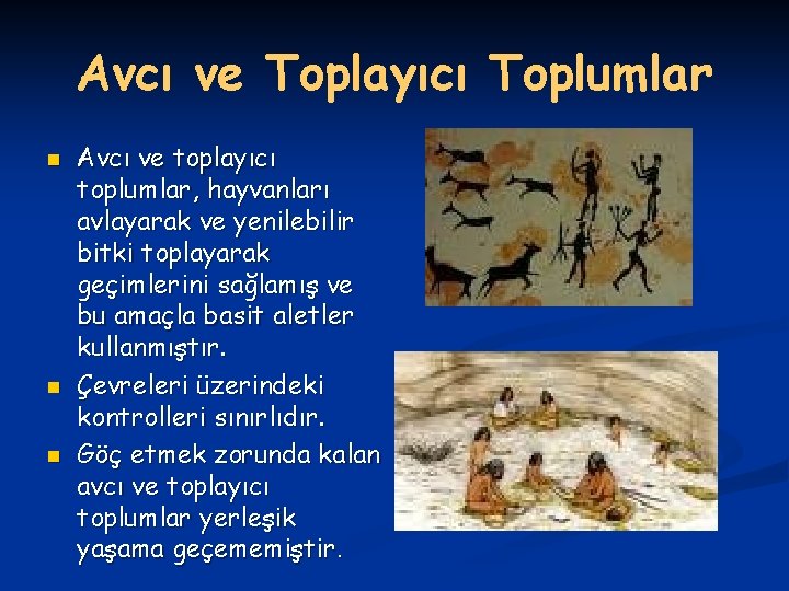 Avcı ve Toplayıcı Toplumlar n n n Avcı ve toplayıcı toplumlar, hayvanları avlayarak ve