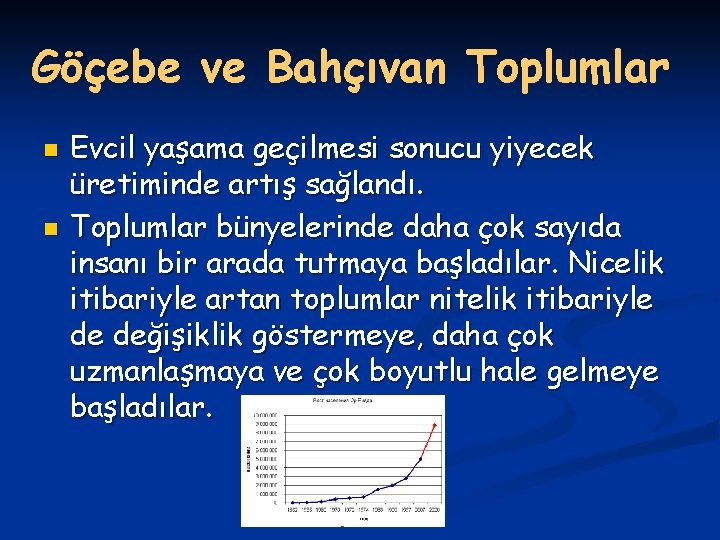 Göçebe ve Bahçıvan Toplumlar n n Evcil yaşama geçilmesi sonucu yiyecek üretiminde artış sağlandı.