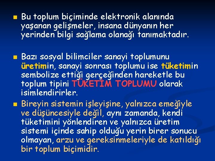 n n n Bu toplum biçiminde elektronik alanında yaşanan gelişmeler, insana dünyanın her yerinden