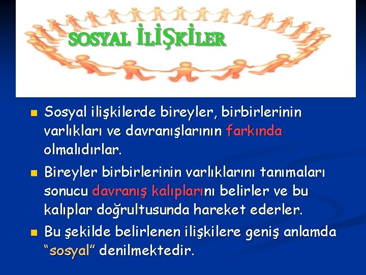 SOSYAL İLİŞKİLER n n n Sosyal ilişkilerde bireyler, birbirlerinin varlıkları ve davranışlarının farkında olmalıdırlar.