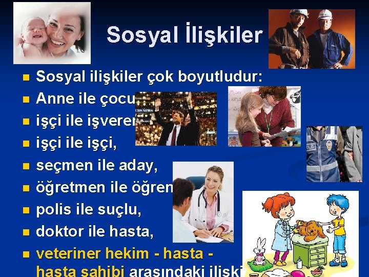 Sosyal İlişkiler n n n n n Sosyal ilişkiler çok boyutludur: Anne ile çocuk,