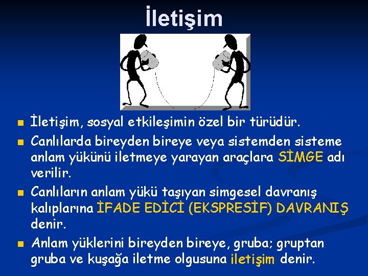 İletişim n n İletişim, sosyal etkileşimin özel bir türüdür. Canlılarda bireyden bireye veya sistemden